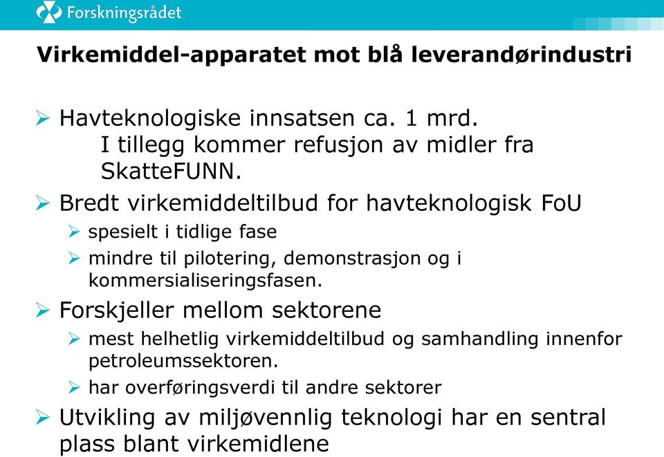 Bredt virkemiddeltilbud for havteknologisk FoU spesielt i tidlige fase mindre til pilotering, demonstrasjon og i