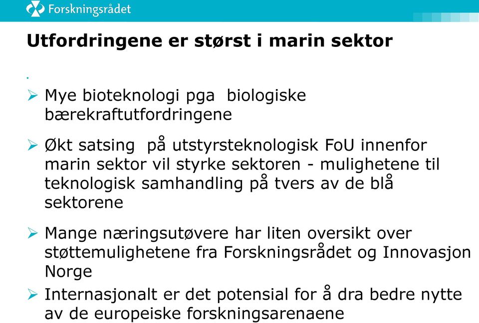 tvers av de blå sektorene Mange næringsutøvere har liten oversikt over støttemulighetene fra Forskningsrådet