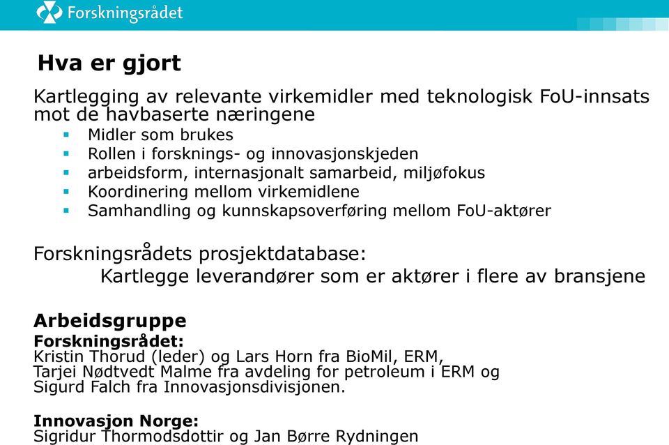 Forskningsrådets prosjektdatabase: Kartlegge leverandører som er aktører i flere av bransjene Arbeidsgruppe Forskningsrådet: Kristin Thorud (leder) og Lars Horn