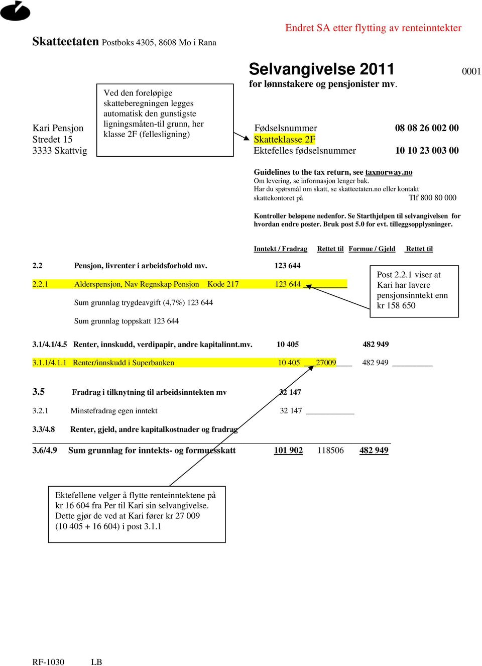Skattvig Ektefelles fødselsnummer 10 10 23 003 00 Guidelines to the tax return, see taxnorway.no Om levering, se informasjon lenger bak. Har du spørsmål om skatt, se skatteetaten.