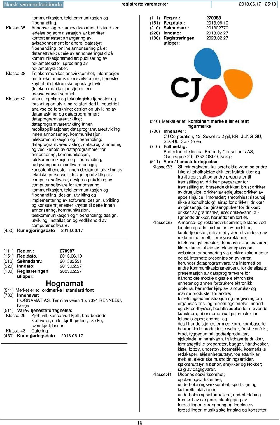 et datanettverk; utleie av annonseringstid på kommunikasjonsmedier; publisering av reklametekster; spredning av reklametrykksaker.