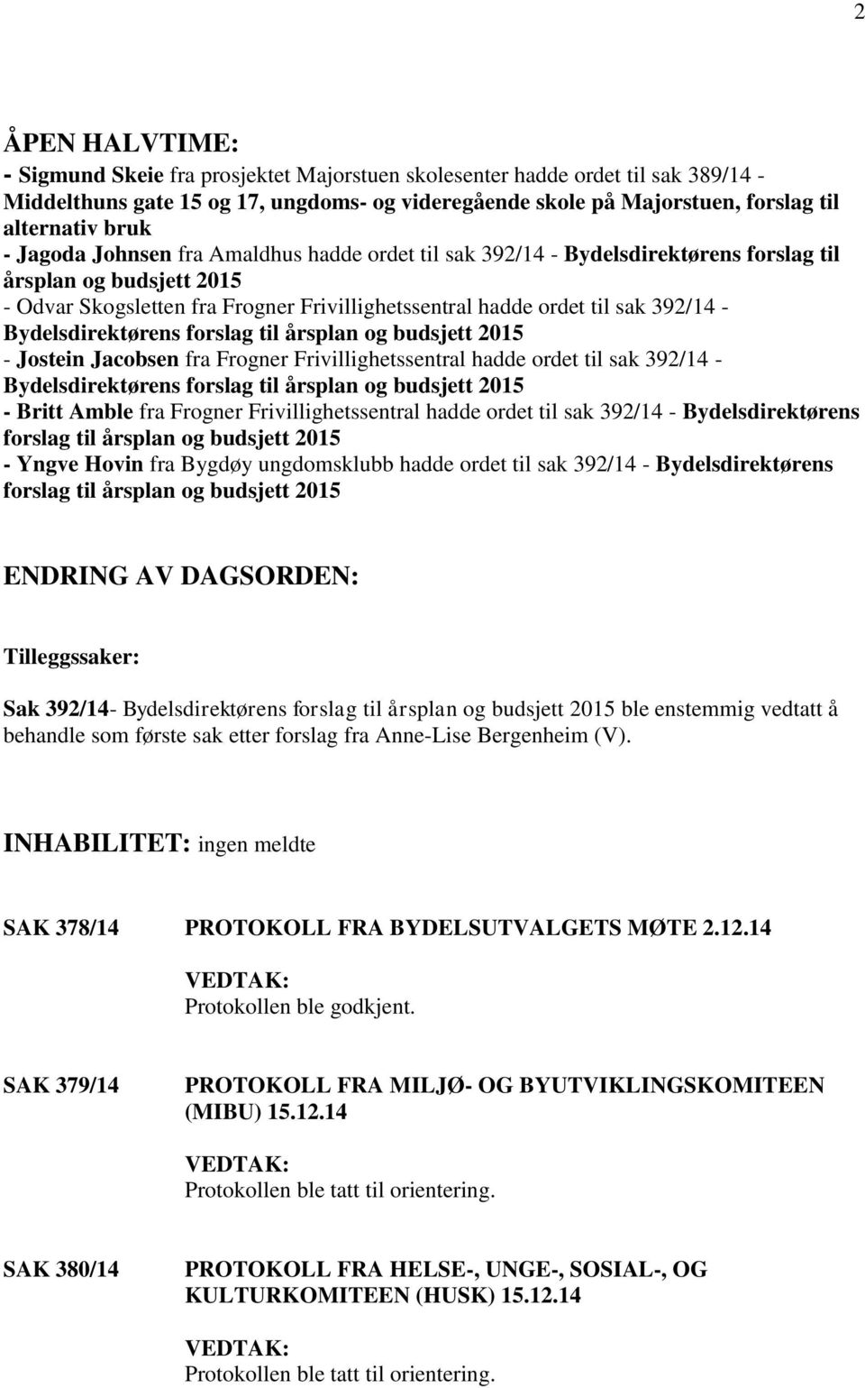 - Bydelsdirektørens forslag til årsplan og budsjett 2015 - Jostein Jacobsen fra Frogner Frivillighetssentral hadde ordet til sak 392/14 - Bydelsdirektørens forslag til årsplan og budsjett 2015 -