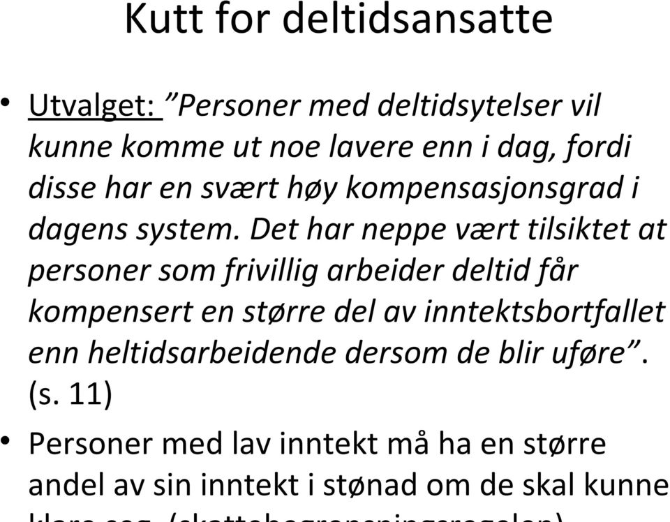 Det har neppe vært tilsiktet at personer som frivillig arbeider deltid får kompensert en større del av