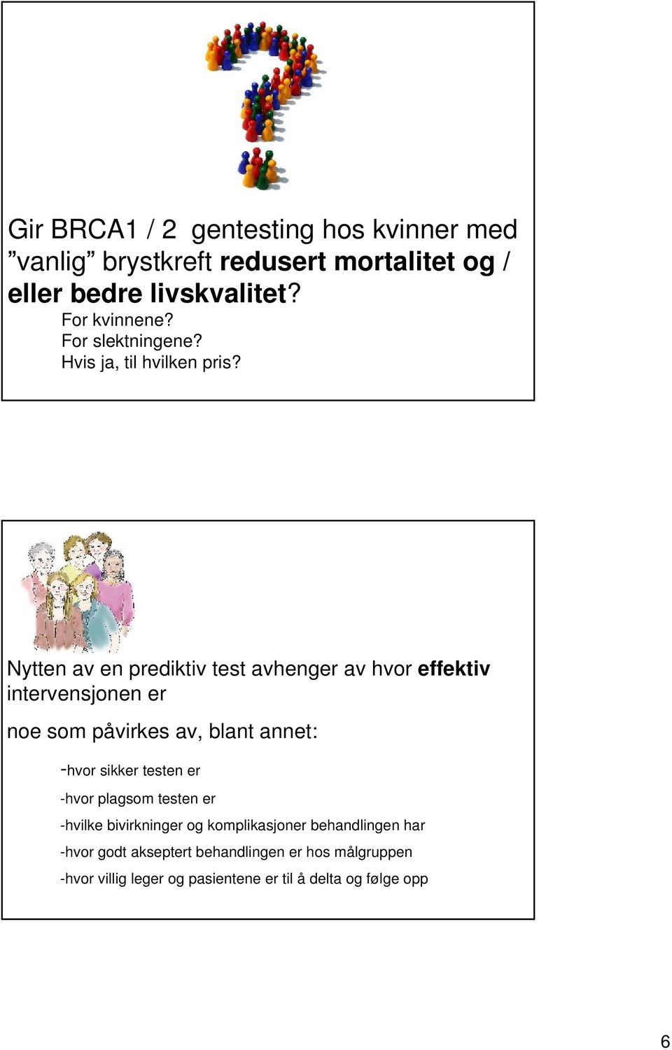 Nytten av en prediktiv test avhenger av hvor effektiv intervensjonen er noe som påvirkes av, blant annet: -hvor sikker