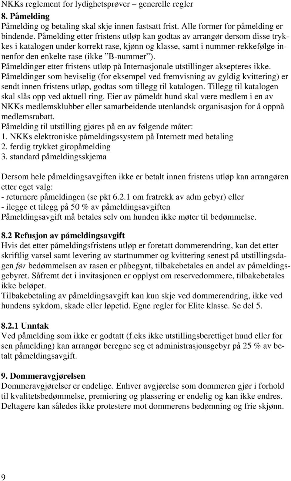 Påmeldinger etter fristens utløp på Internasjonale utstillinger aksepteres ikke.