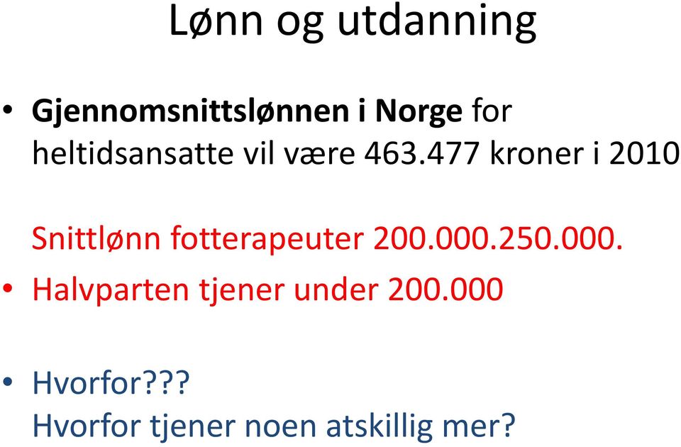 477 kroner i 2010 Snittlønn fotterapeuter 200.000.250.