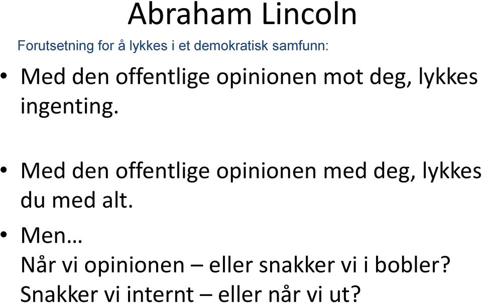 Med den offentlige opinionen med deg, lykkes du med alt.