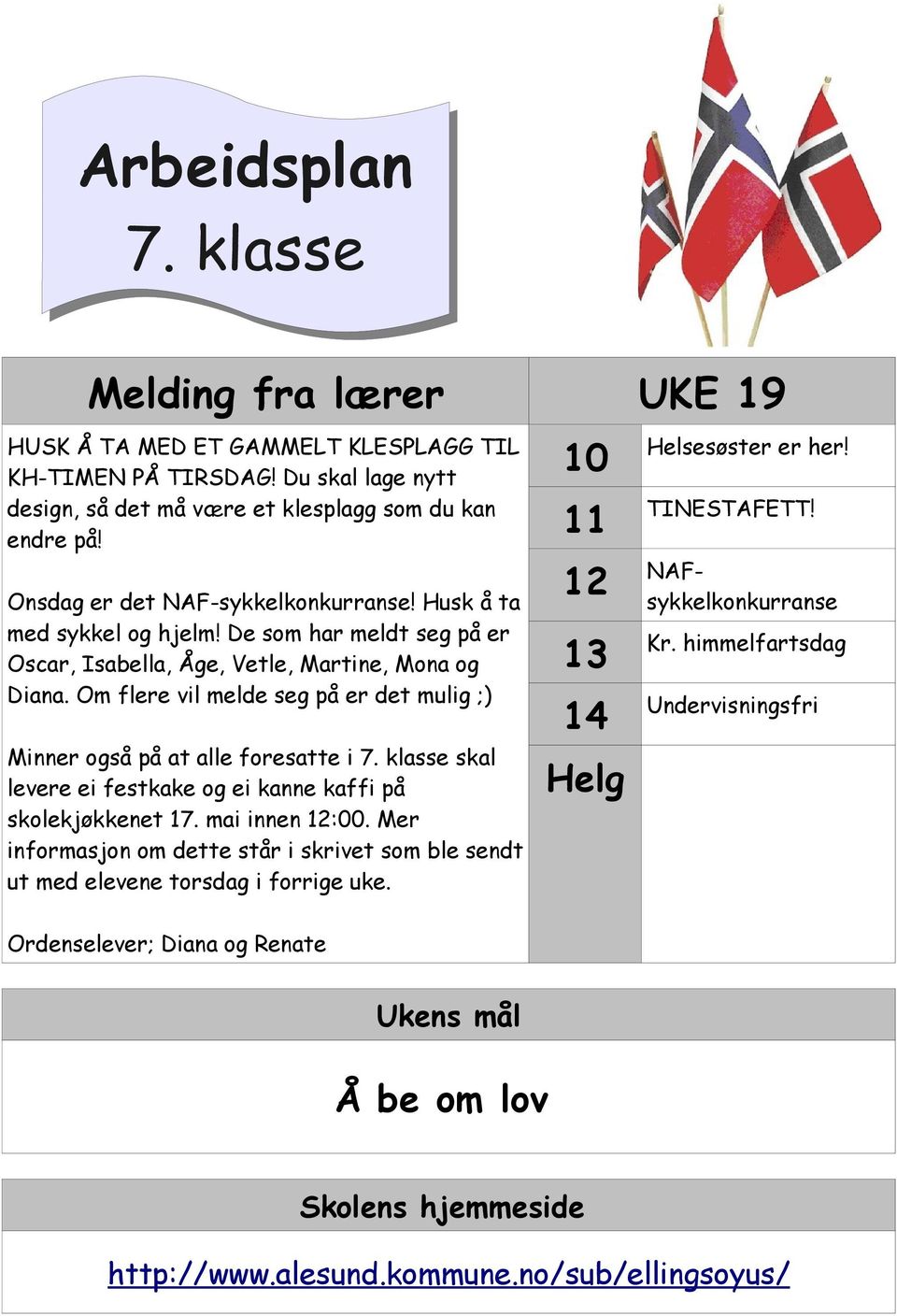 Om flere vil melde seg på er det mulig ;) Minner også på at alle foresatte i 7. klasse skal levere ei festkake og ei kanne kaffi på skolekjøkkenet 17. mai innen 12:00.