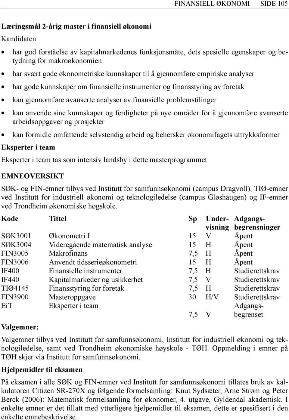 problemstilinger kan anvende sine kunnskaper og ferdigheter på nye områder for å gjennomføre avanserte arbeidsoppgaver og prosjekter kan formidle omfattende selvstendig arbeid og behersker