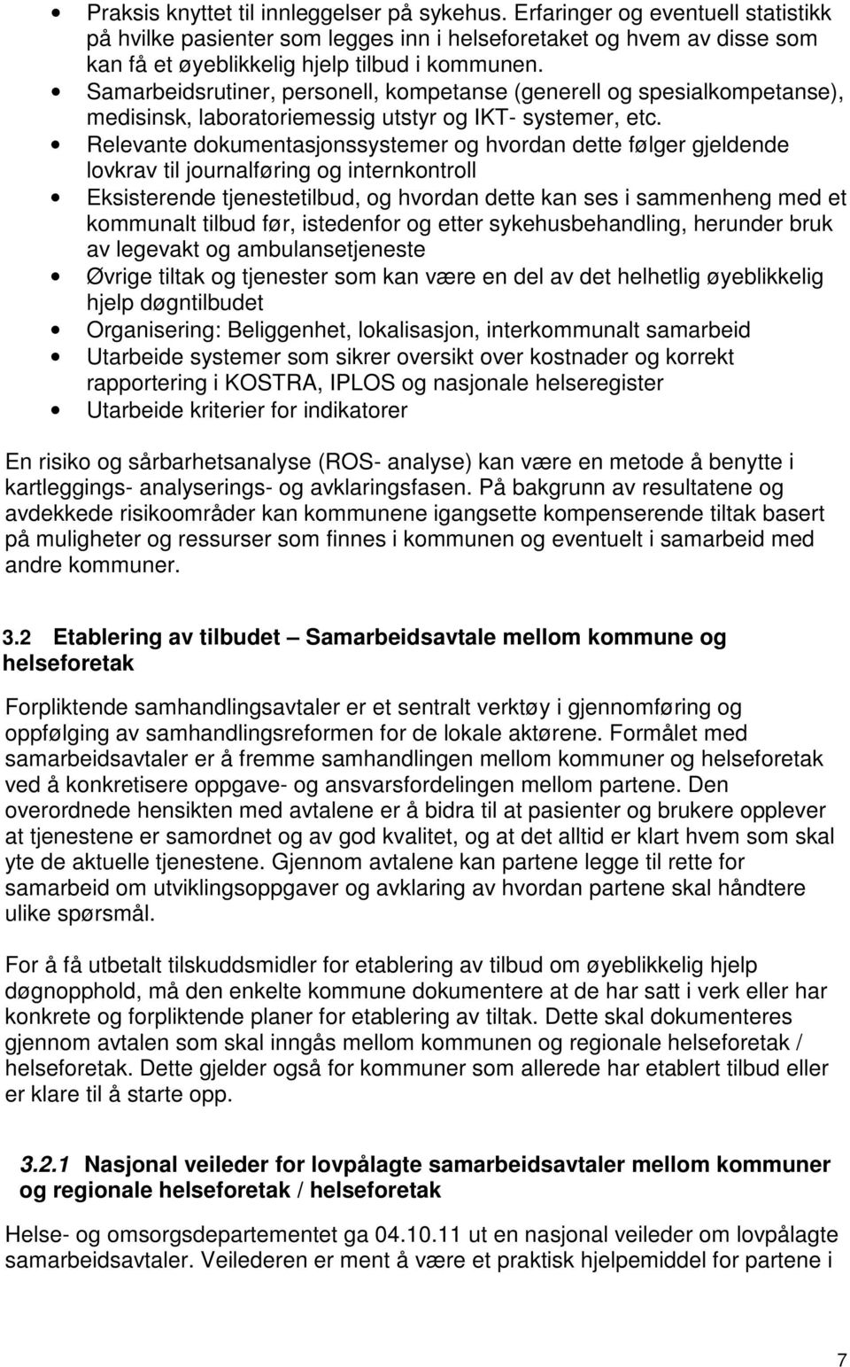 Relevante dokumentasjonssystemer og hvordan dette følger gjeldende lovkrav til journalføring og internkontroll Eksisterende tjenestetilbud, og hvordan dette kan ses i sammenheng med et kommunalt