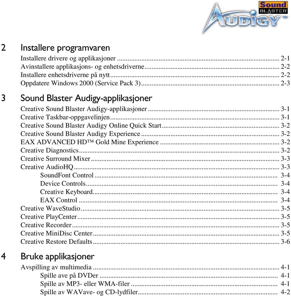 .. 3-2 Creative Sound Blaster Audigy Experience... 3-2 EAX ADVANCED HD Gold Mine Experience... 3-2 Creative Diagnostics... 3-2 Creative Surround Mixer... 3-3 Creative AudioHQ... 3-3 SoundFont Control.
