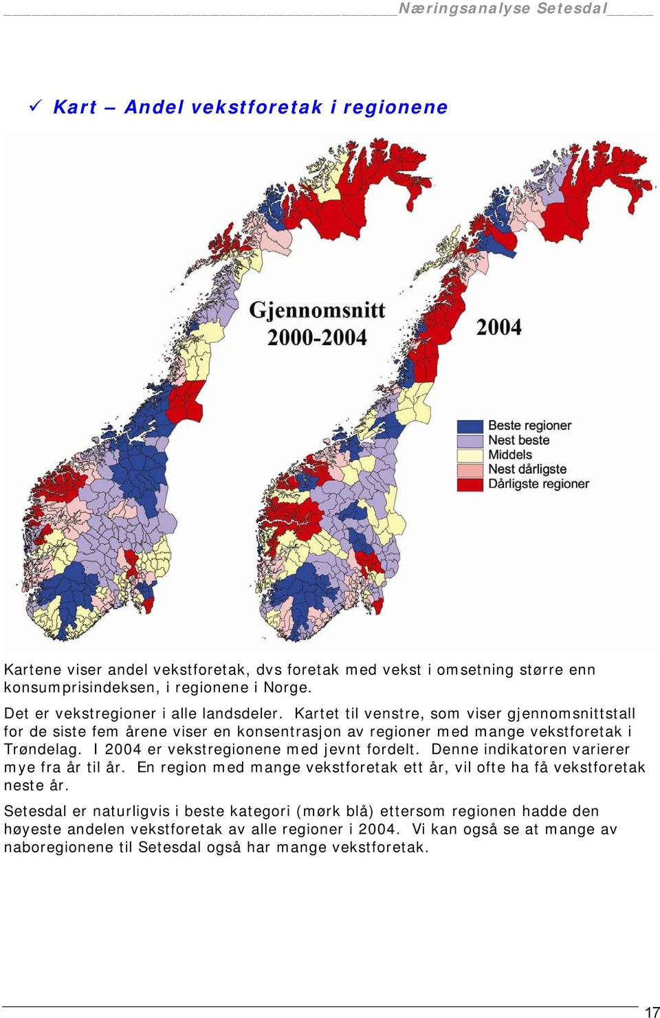 Kartet til venstre, som viser gjennomsnittstall for de siste fem årene viser en konsentrasjon av regioner med mange vekstforetak i Trøndelag.