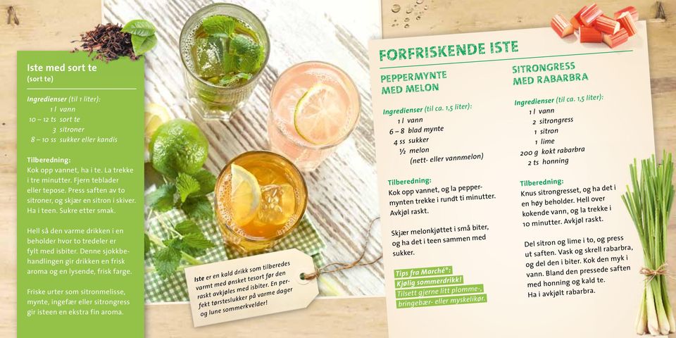 Denne sjokkbehandlingen gir drikken en frisk aroma og en lysende, frisk farge. Friske urter som sitronmelisse, mynte, ingefær eller sitrongress gir isteen en ekstra fin aroma.