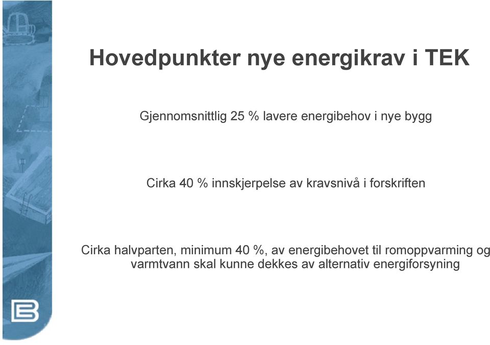 forskriften Cirka halvparten, minimum 40 %, av energibehovet til