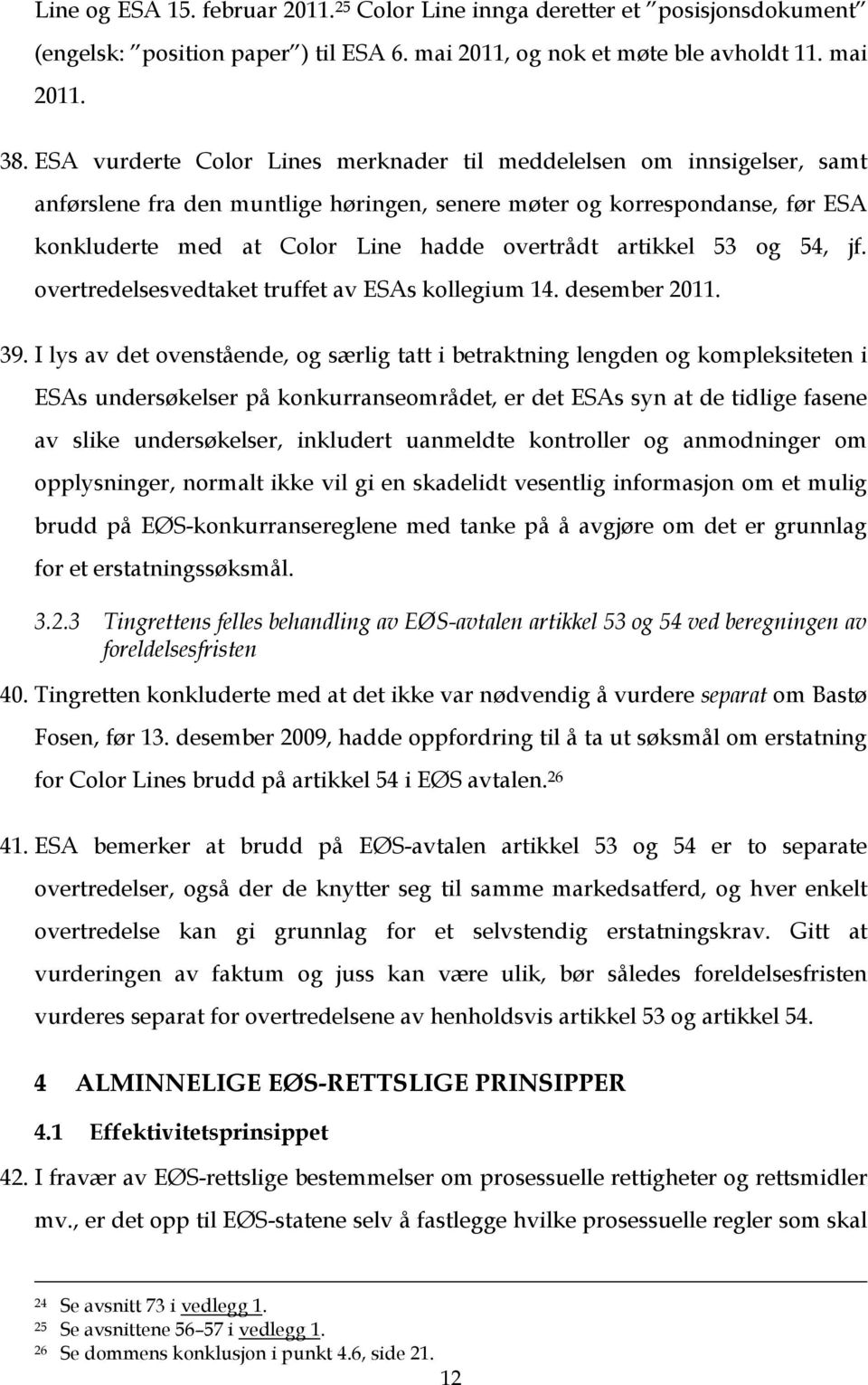 artikkel 53 og 54, jf. overtredelsesvedtaket truffet av ESAs kollegium 14. desember 2011. 39.