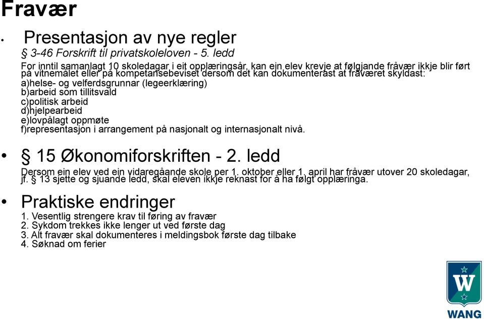 skyldast: a)helse- og velferdsgrunnar (legeerklæring) b)arbeid som tillitsvald c)politisk arbeid d)hjelpearbeid e)lovpålagt oppmøte f)representasjon i arrangement på nasjonalt og internasjonalt nivå.