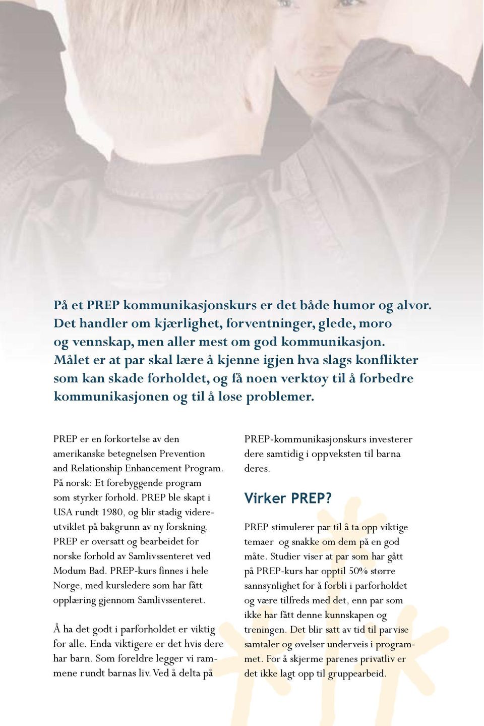 PREP er en forkortelse av den amerikanske betegnelsen Prevention and Relationship Enhancement Program. På norsk: Et forebyggende program som styrker forhold.