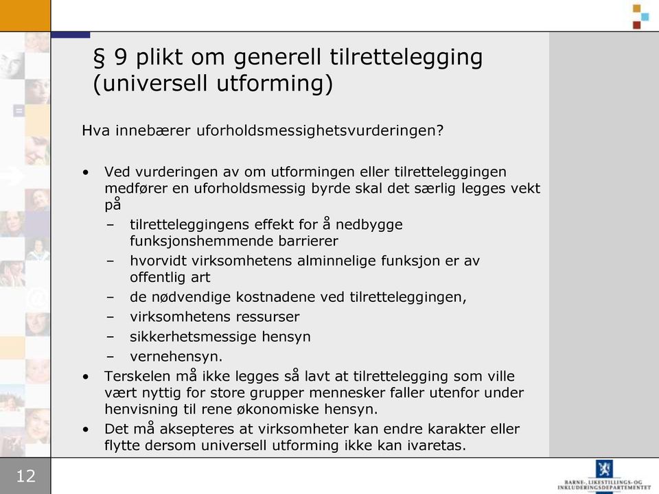 barrierer hvorvidt virksomhetens alminnelige funksjon er av offentlig art de nødvendige kostnadene ved tilretteleggingen, virksomhetens ressurser sikkerhetsmessige hensyn vernehensyn.