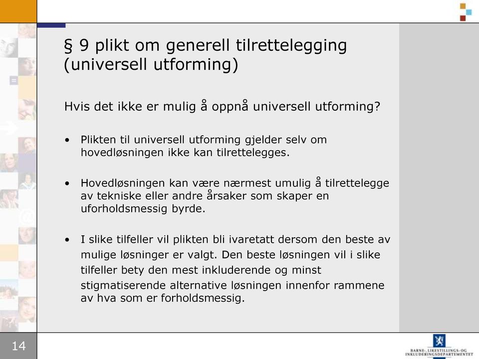 Hovedløsningen kan være nærmest umulig å tilrettelegge av tekniske eller andre årsaker som skaper en uforholdsmessig byrde.