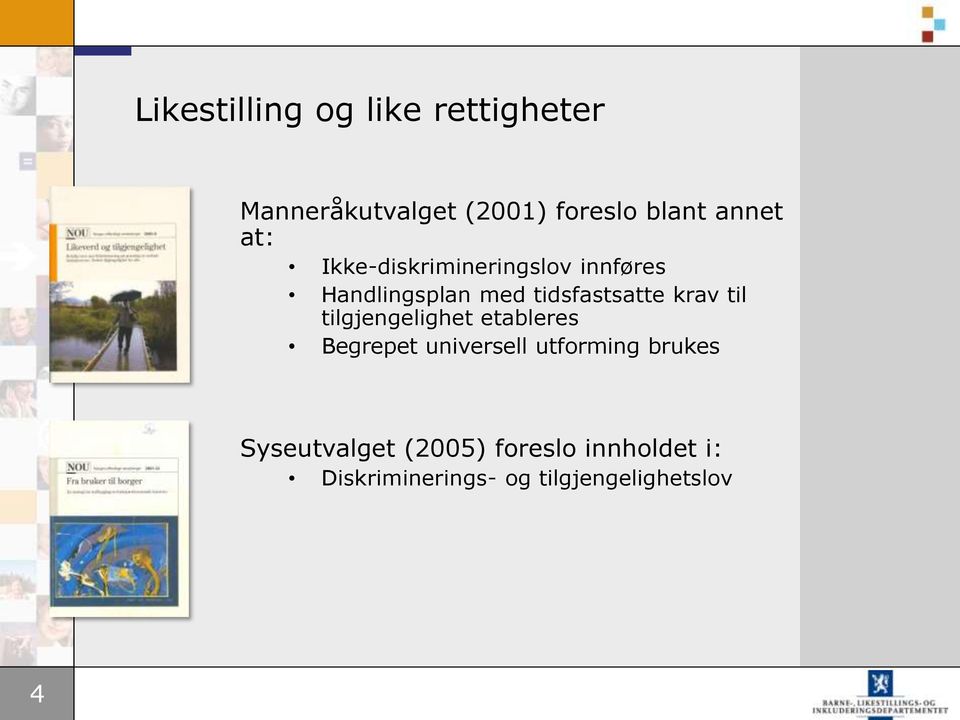 krav til tilgjengelighet etableres Begrepet universell utforming brukes