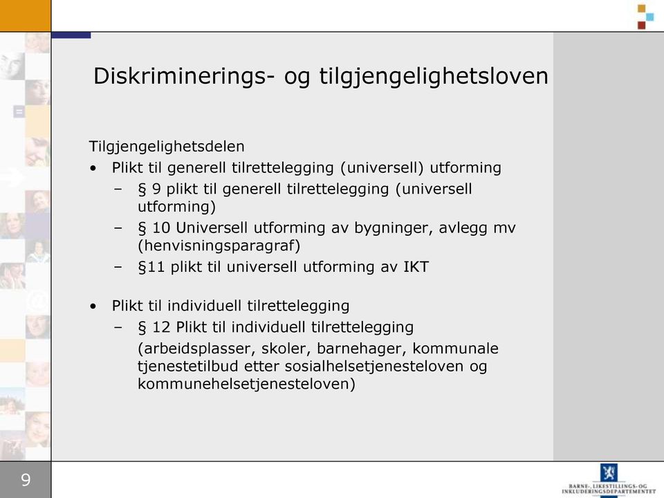 (henvisningsparagraf) 11 plikt til universell utforming av IKT Plikt til individuell tilrettelegging 12 Plikt til