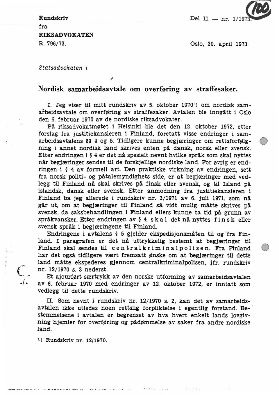 oktober 1972, etter forslag fra justitiekansleren i Finland, foretatt visse endringer i samarbeidsavtalens 4 og 5.