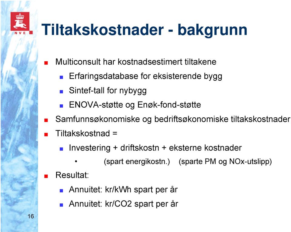 bedriftsøkonomiske tiltakskostnader Tiltakskostnad = Investering + driftskostn + eksterne kostnader