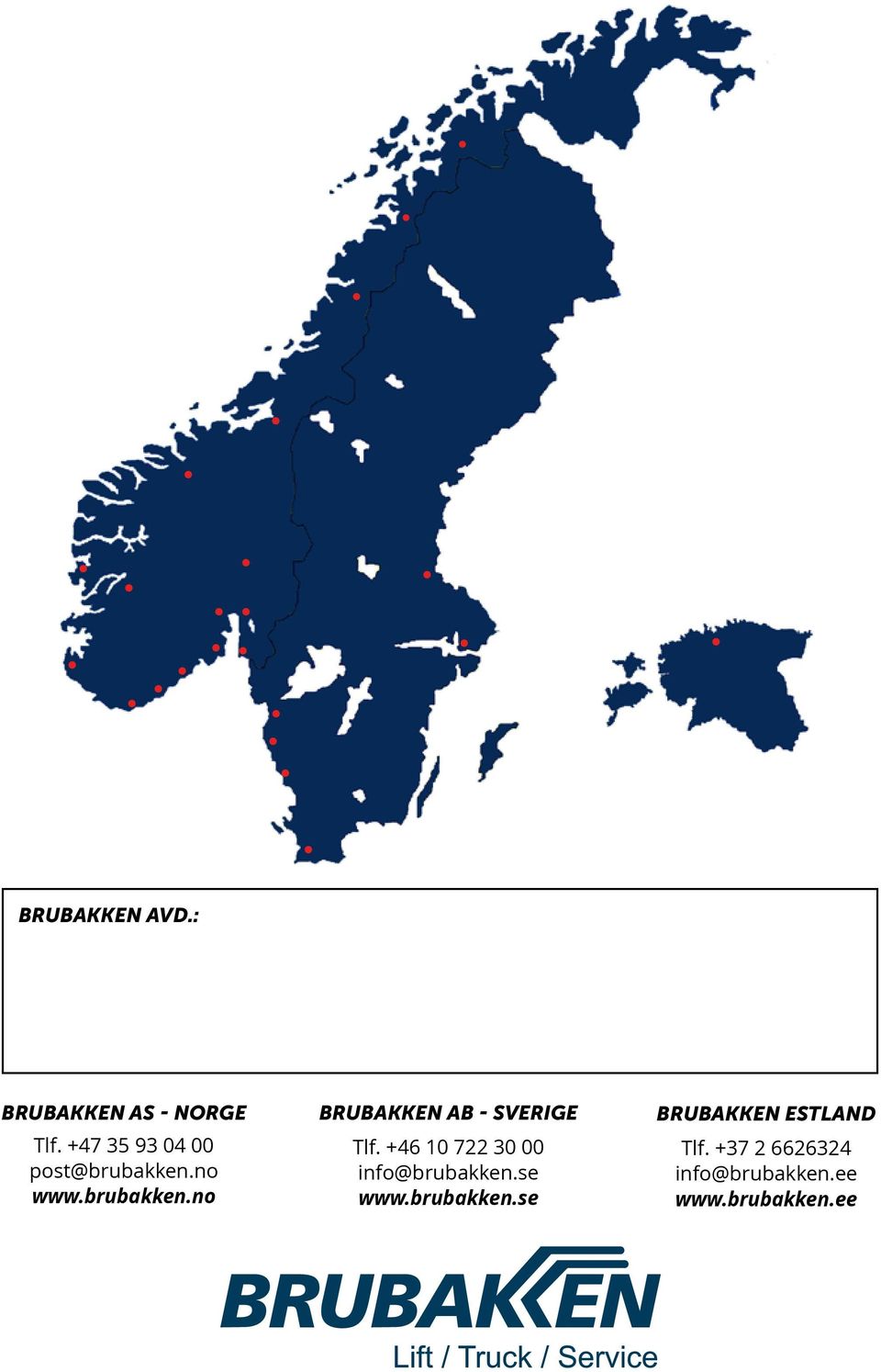 +46 10 722 30 00 info@brubakken.se www.brubakken.se BRUBAKKEN ESTLAND Tlf.