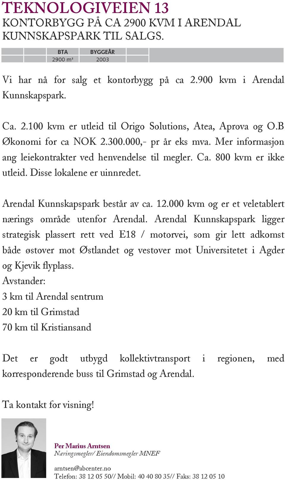 Arendal Kunnskapspark består av ca. 12.000 kvm og er et veletablert nærings område utenfor Arendal.