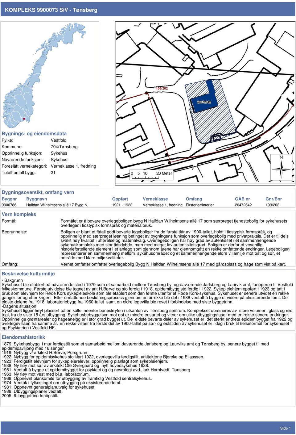 Eksteriør/Interiør 20472642 109/202 Vern kompleks Formål: Begrunnelse: Omfang: Formålet er å bevare overlegeboligen bygg N Halfdan Wilhelmsens allé 17 som særpreget tjenestebolig for sykehusets