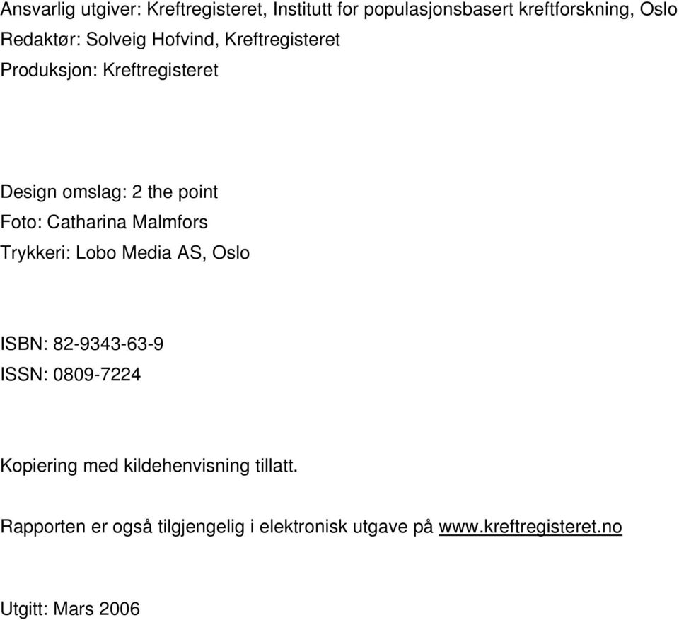 Catharina Malmfors Trykkeri: Lobo Media AS, Oslo ISBN: 82-9343-63-9 ISSN: 0809-7224 Kopiering med