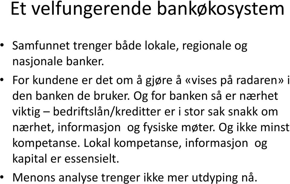 Og for banken så er nærhet viktig bedriftslån/kreditter er i stor sak snakk om nærhet, informasjon og