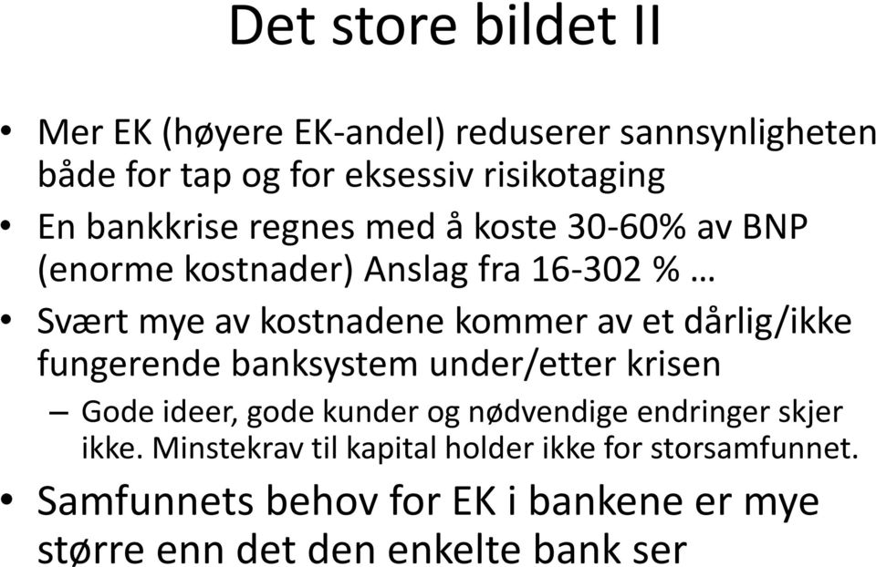 dårlig/ikke fungerende banksystem under/etter krisen Gode ideer, gode kunder og nødvendige endringer skjer ikke.