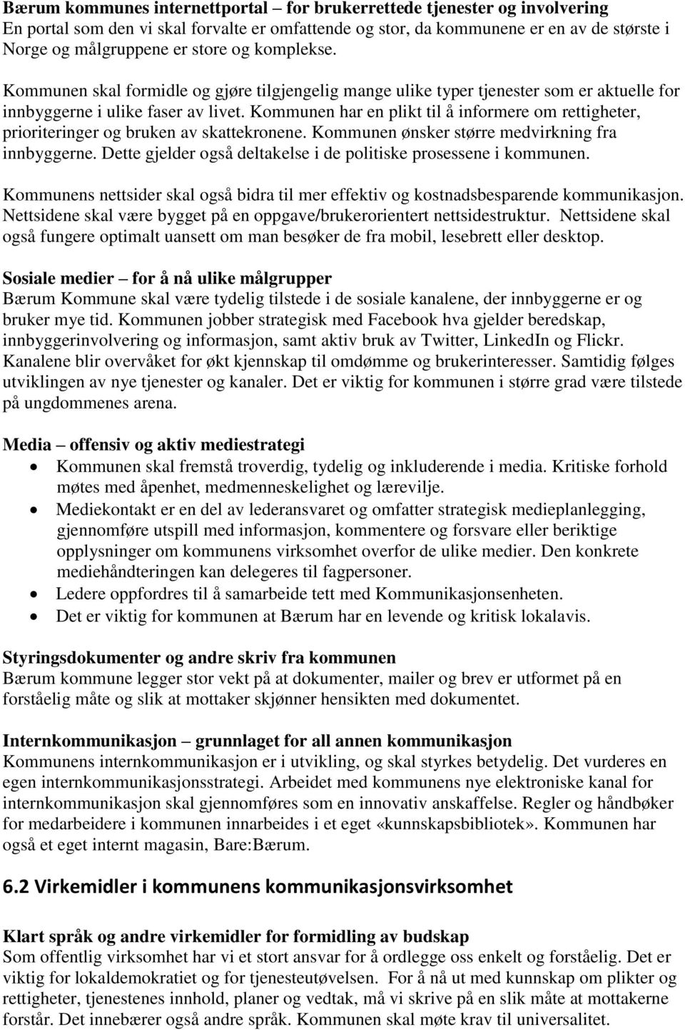 Kommunen har en plikt til å informere om rettigheter, prioriteringer og bruken av skattekronene. Kommunen ønsker større medvirkning fra innbyggerne.