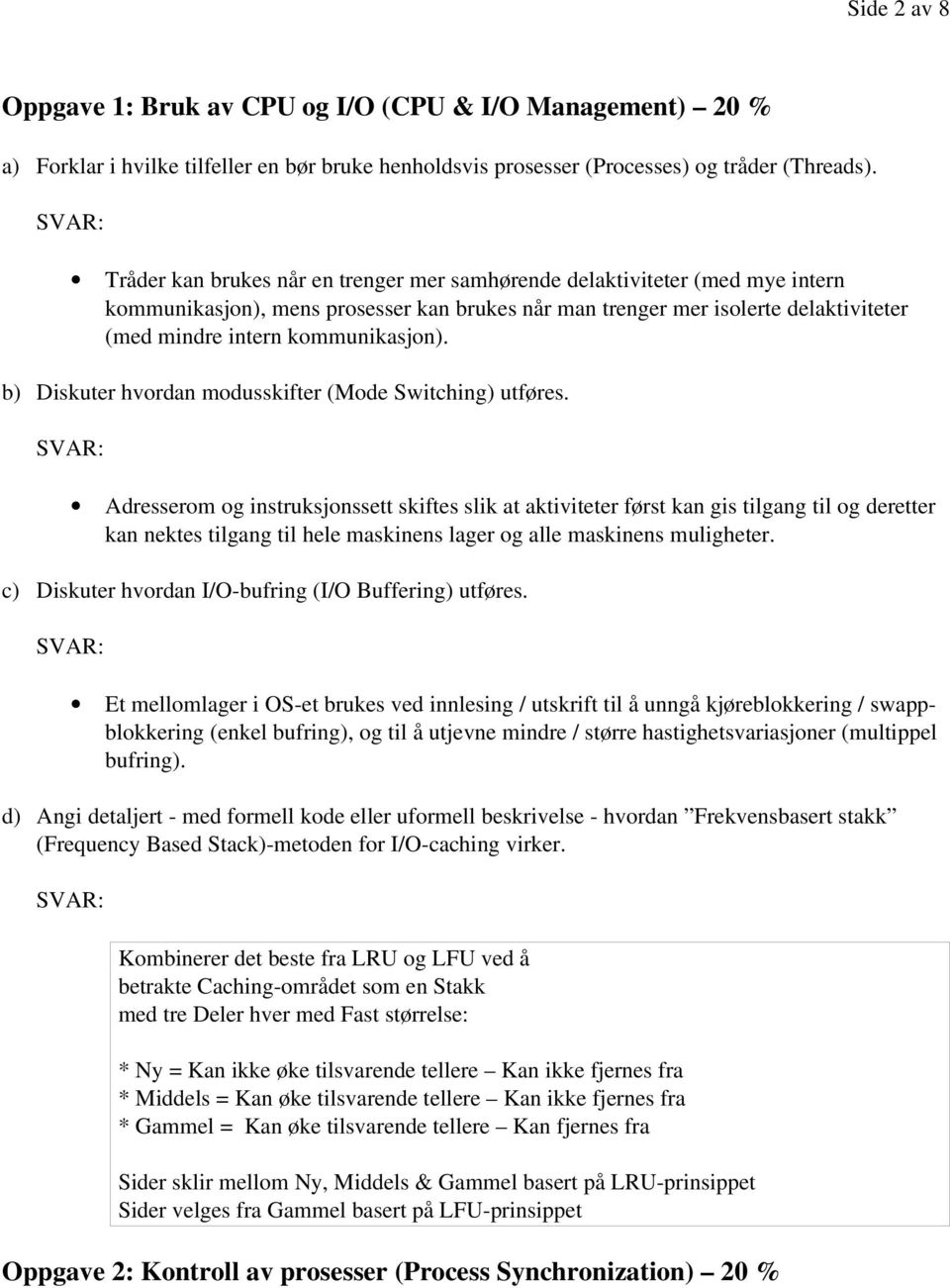 b) Diskuter hvordan modusskifter (Mode Switching) utføres.