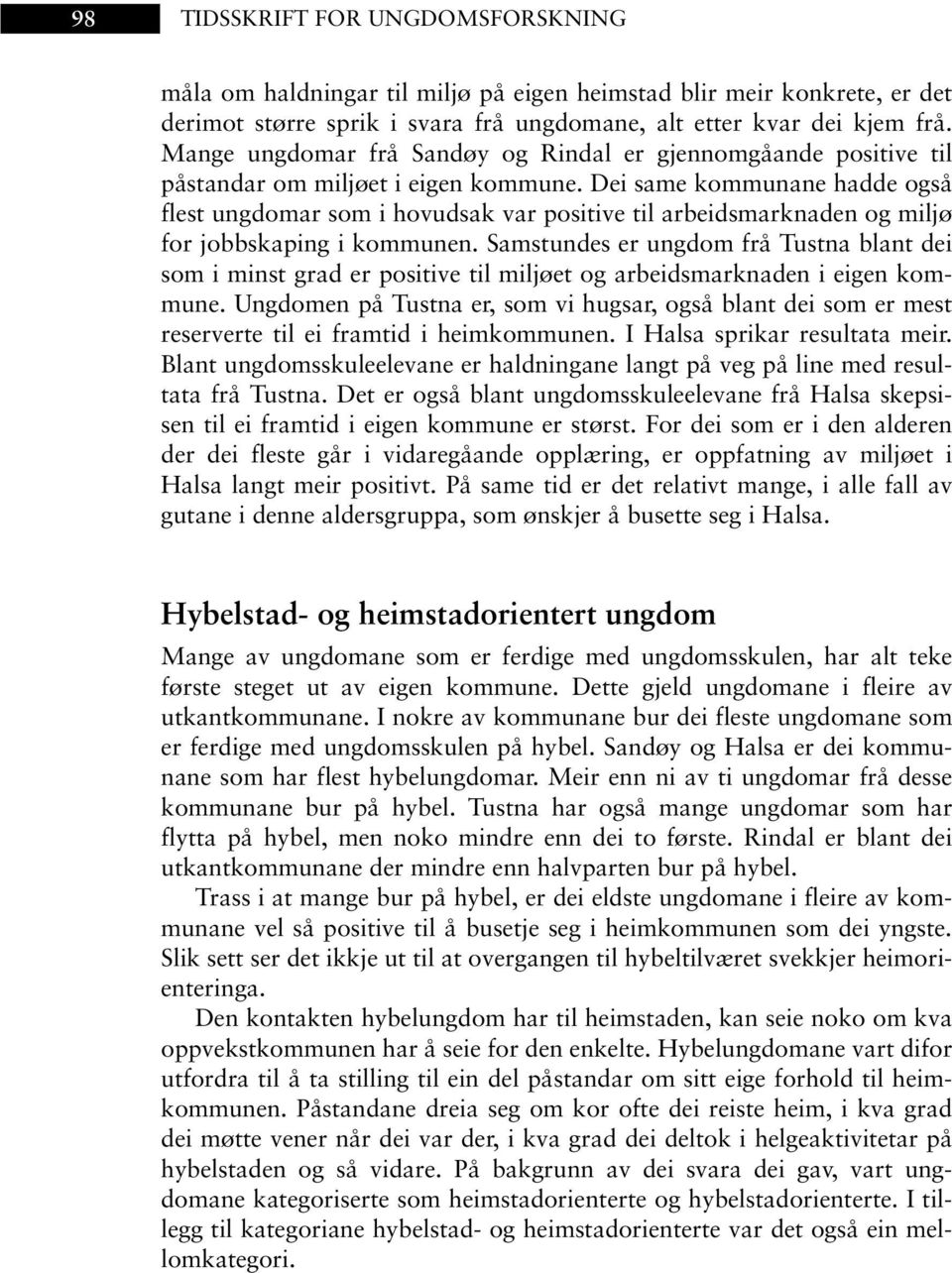 Dei same kommunane hadde også flest ungdomar som i hovudsak var positive til arbeidsmarknaden og miljø for jobbskaping i kommunen.