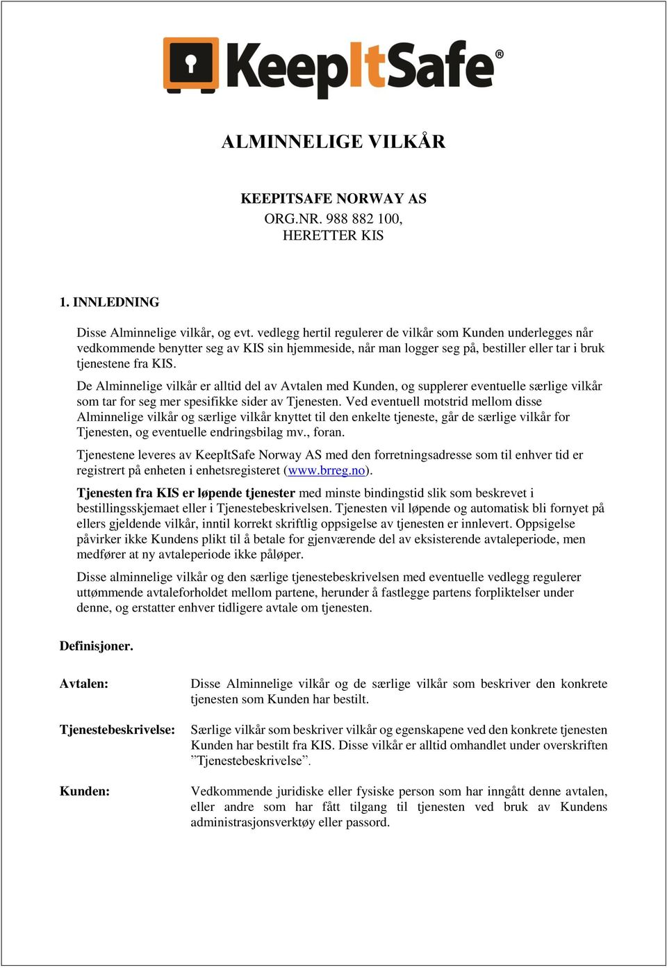 De Alminnelige vilkår er alltid del av Avtalen med Kunden, og supplerer eventuelle særlige vilkår som tar for seg mer spesifikke sider av Tjenesten.