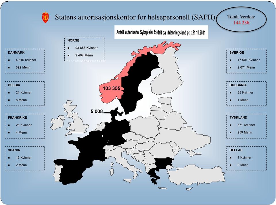 173 BULGARIA 25 Kvinner 1 Menn 5 008 FRANKRIKE TYSKLAND 25 Kvinner 4 Menn 32 1