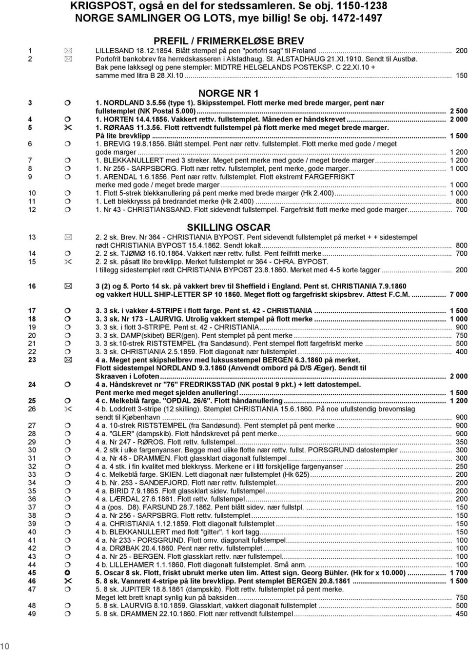 Bak pene lakksegl og pene stempler: MIDTRE HELGELANDS POSTEKSP. C 22.XI.10 + samme med litra B 28.XI.10... 150 NORGE NR 1 3 1. NORDLAND 3.5.56 (type 1). Skipsstempel.