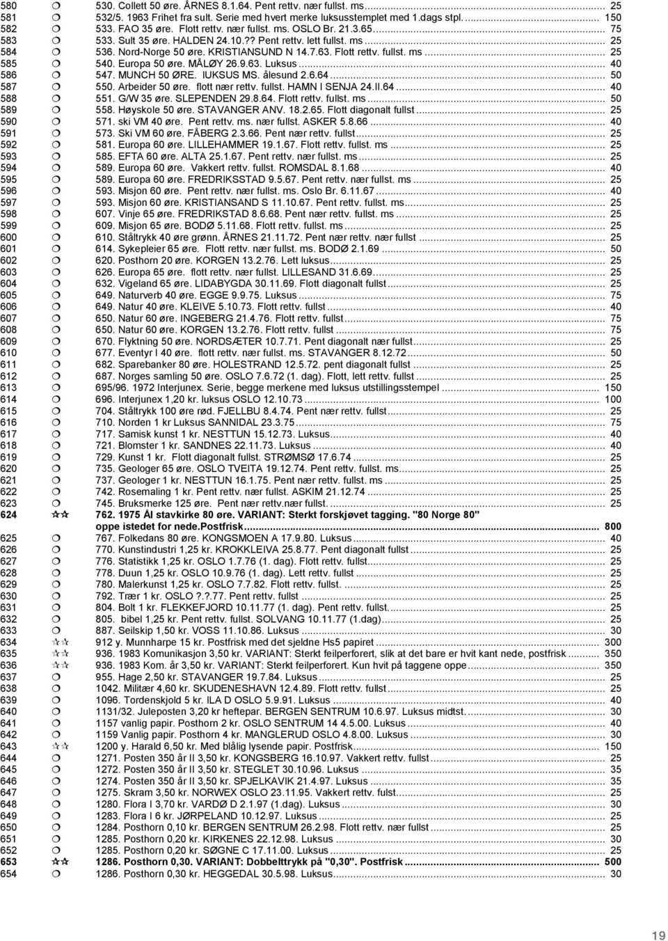 Europa 50 øre. MÅLØY 26.9.63. Luksus... 40 586 547. MUNCH 50 ØRE. luksus MS. ålesund 2.6.64... 50 587 550. Arbeider 50 øre. flott nær rettv. fullst. HAMN I SENJA 24.II.64... 40 588 551. G/W 35 øre.