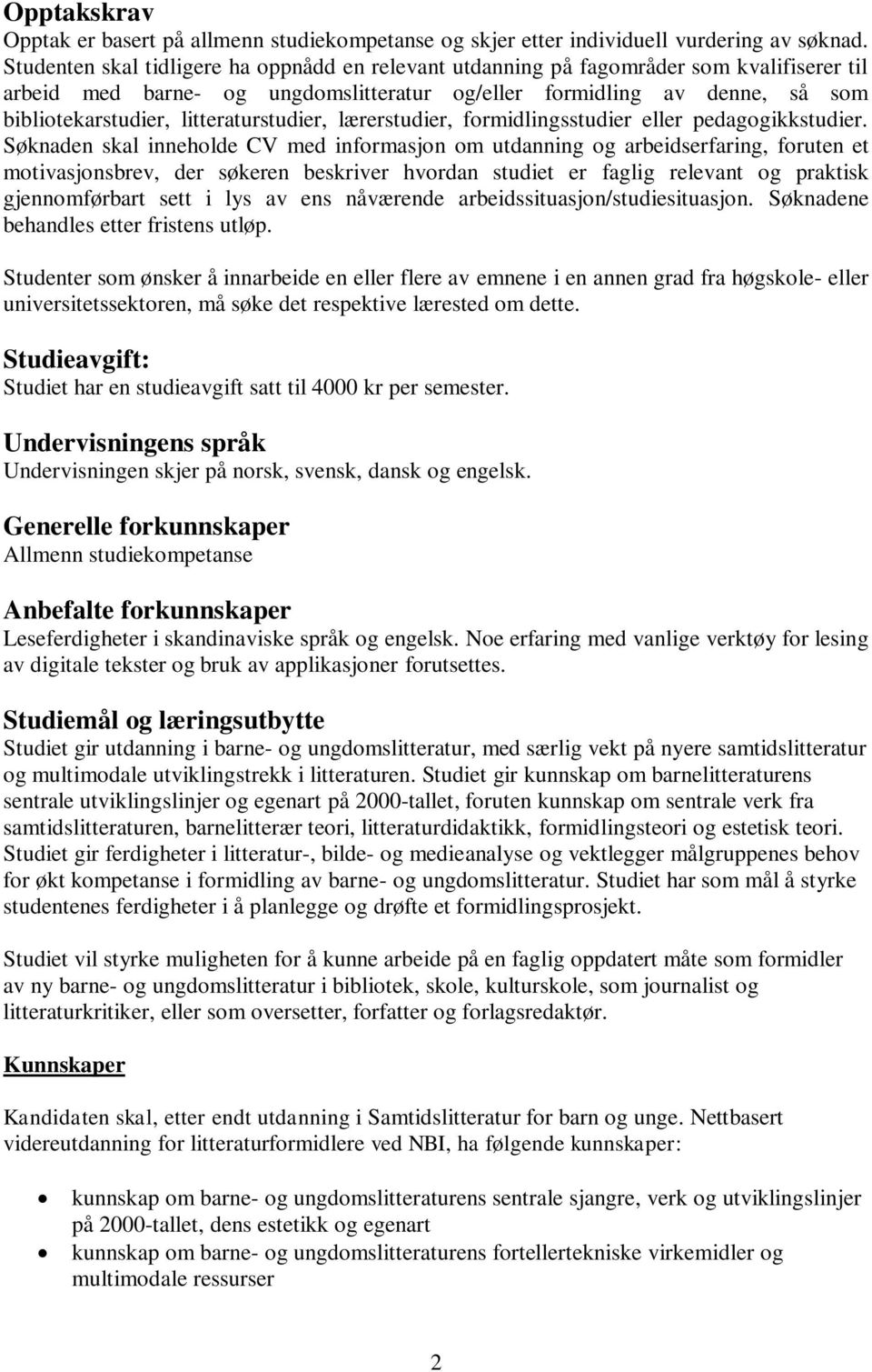 litteraturstudier, lærerstudier, formidlingsstudier eller pedagogikkstudier.