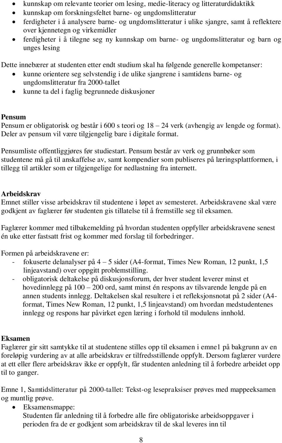 studium skal ha følgende generelle kompetanser: kunne orientere seg selvstendig i de ulike sjangrene i samtidens barne- og ungdomslitteratur fra 2000-tallet kunne ta del i faglig begrunnede