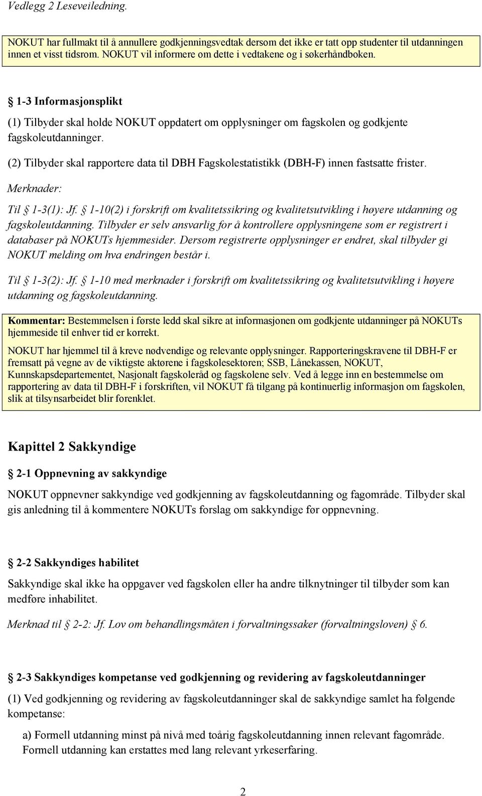 (2) Tilbyder skal rapportere data til DBH Fagskolestatistikk (DBH-F) innen fastsatte frister. Til 1-3(1): Jf.