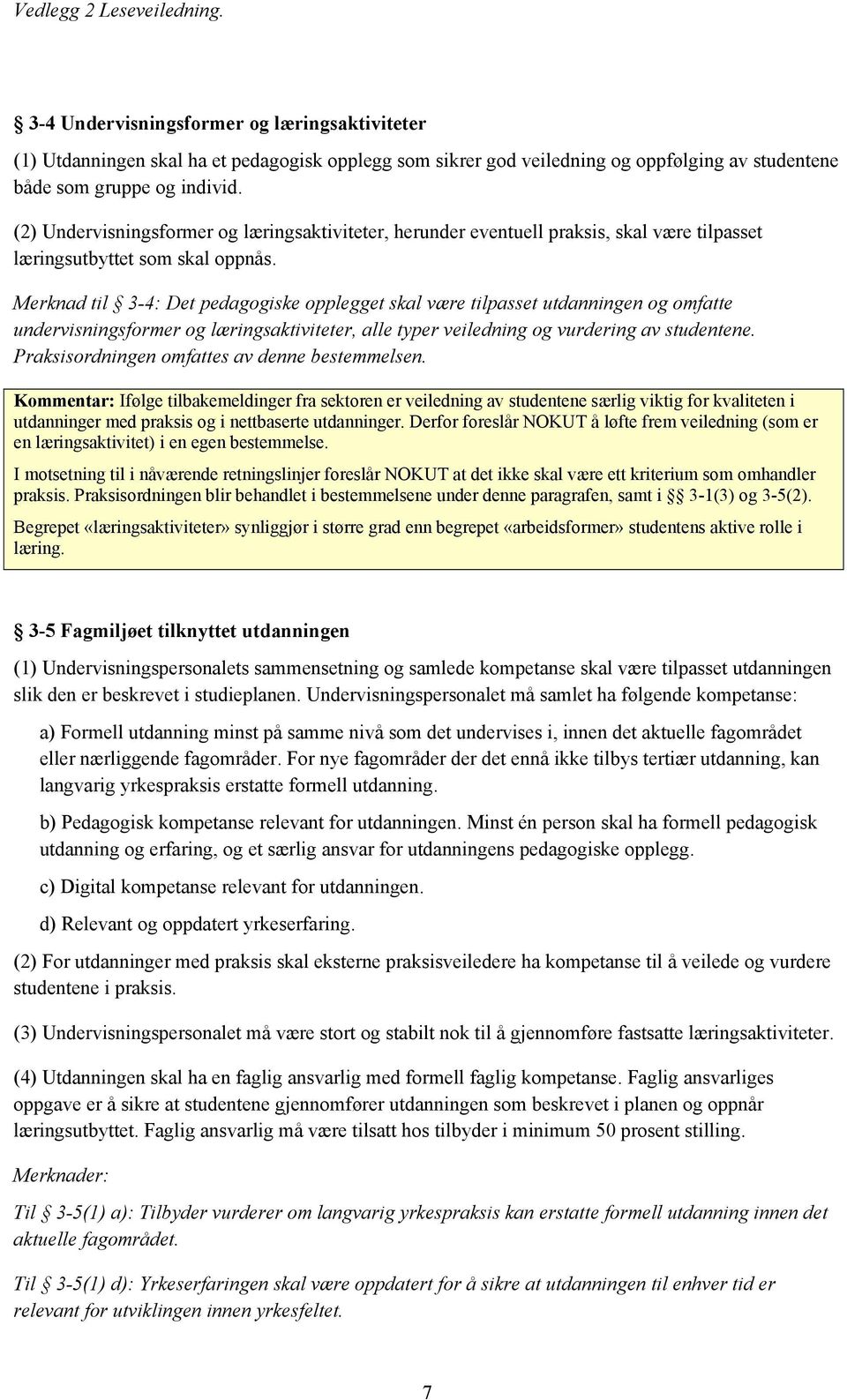 Merknad til 3-4: Det pedagogiske opplegget skal være tilpasset utdanningen og omfatte undervisningsformer og læringsaktiviteter, alle typer veiledning og vurdering av studentene.