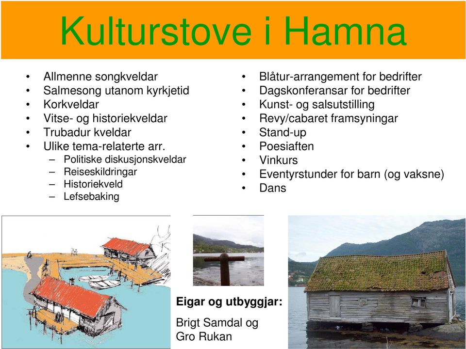 Politiske diskusjonskveldar Reiseskildringar Historiekveld Lefsebaking Blåtur-arrangement for bedrifter