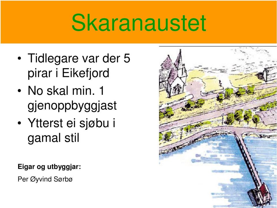 1 gjenoppbyggjast Ytterst ei sjøbu i