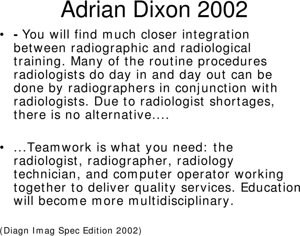 Due to radiologist shortages, there is no alternative.