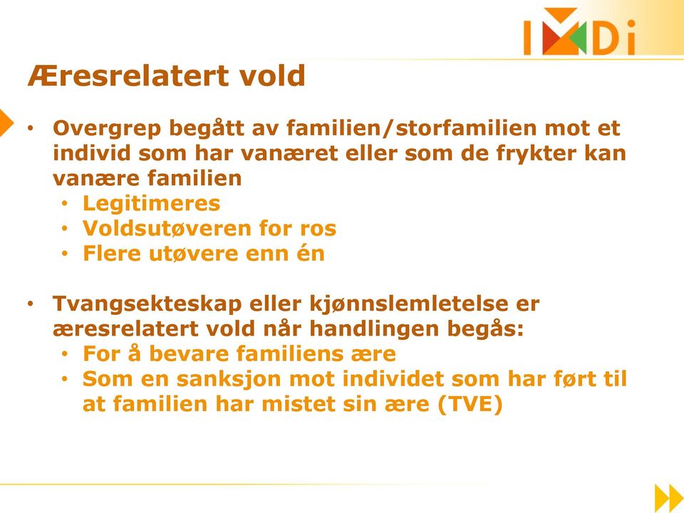 Tvangsekteskap eller kjønnslemletelse er æresrelatert vold når handlingen begås: For å bevare