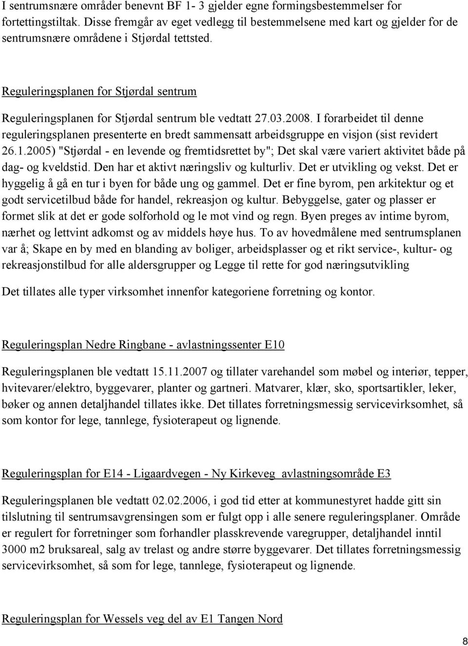 Reguleringsplanen for Stjørdal sentrum Reguleringsplanen for Stjørdal sentrum ble vedtatt 27.03.2008.