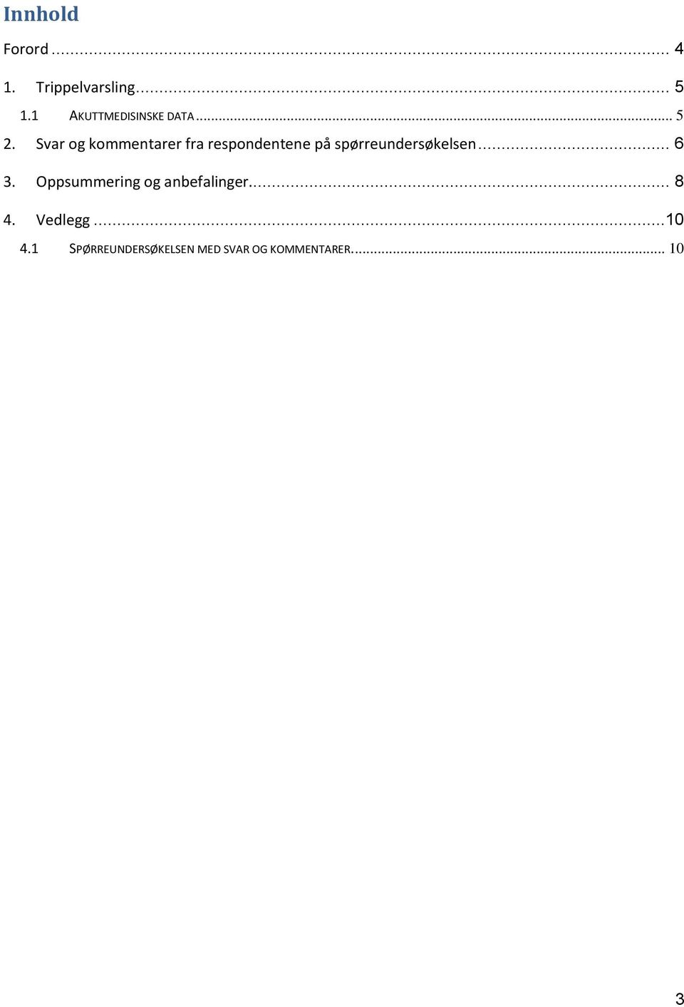 Svar og kommentarer fra respondentene på spørreundersøkelsen.